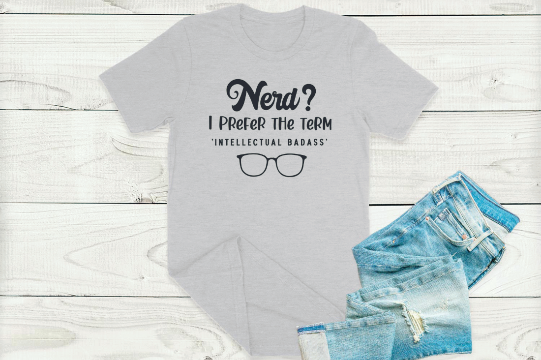 Nerd? I prefer the term Intellectual badass