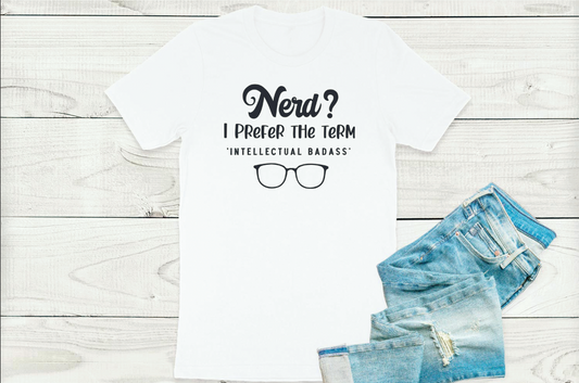Nerd? I prefer the term Intellectual badass