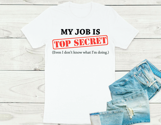 My Job is TOP SECRET T-shirt